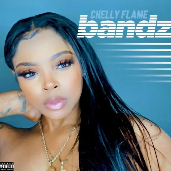 CHELLY FLAME HEATS IT UP WITH NEW SINGLE ‘BANDZ’